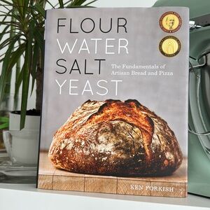 Flour Water Salt Yeast - Ken Forkish - Bread Cookbook